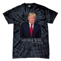 Tax These Nuts Donald Trump Apparel Tie-Dye T-Shirt