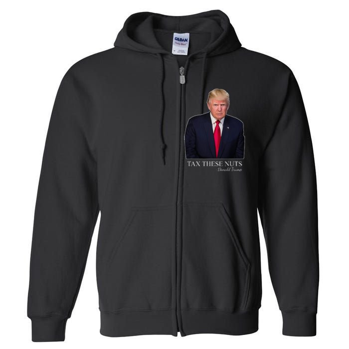 Tax These Nuts Donald Trump Apparel Full Zip Hoodie