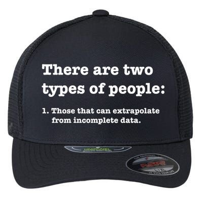 Two Types Of People Incomplete Data Extrapolate Gift Flexfit Unipanel Trucker Cap