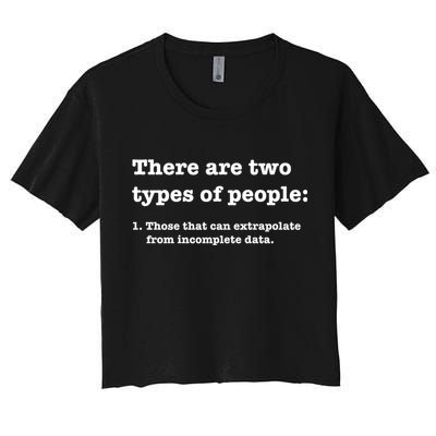 Two Types Of People Incomplete Data Extrapolate Gift Crop Top