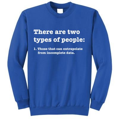 Two Types Of People Incomplete Data Extrapolate Gift Sweatshirt