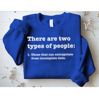 Two Types Of People Incomplete Data Extrapolate Gift Sweatshirt
