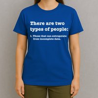 Two Types Of People Incomplete Data Extrapolate Gift T-Shirt