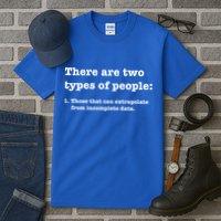 Two Types Of People Incomplete Data Extrapolate Gift Tall T-Shirt