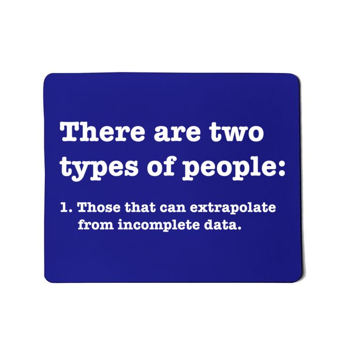 Two Types Of People Incomplete Data Extrapolate Gift Mousepad