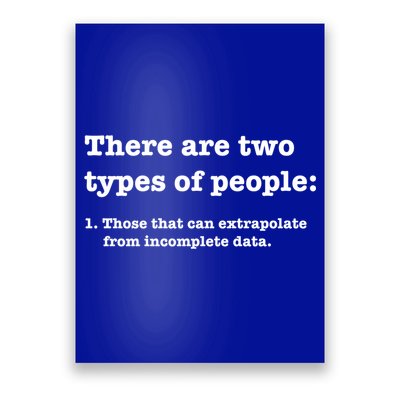 Two Types Of People Incomplete Data Extrapolate Gift Poster