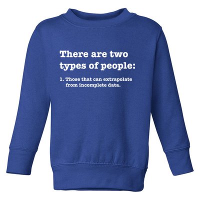 Two Types Of People Incomplete Data Extrapolate Gift Toddler Sweatshirt