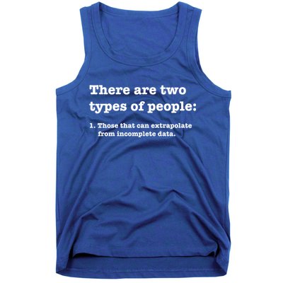 Two Types Of People Incomplete Data Extrapolate Gift Tank Top