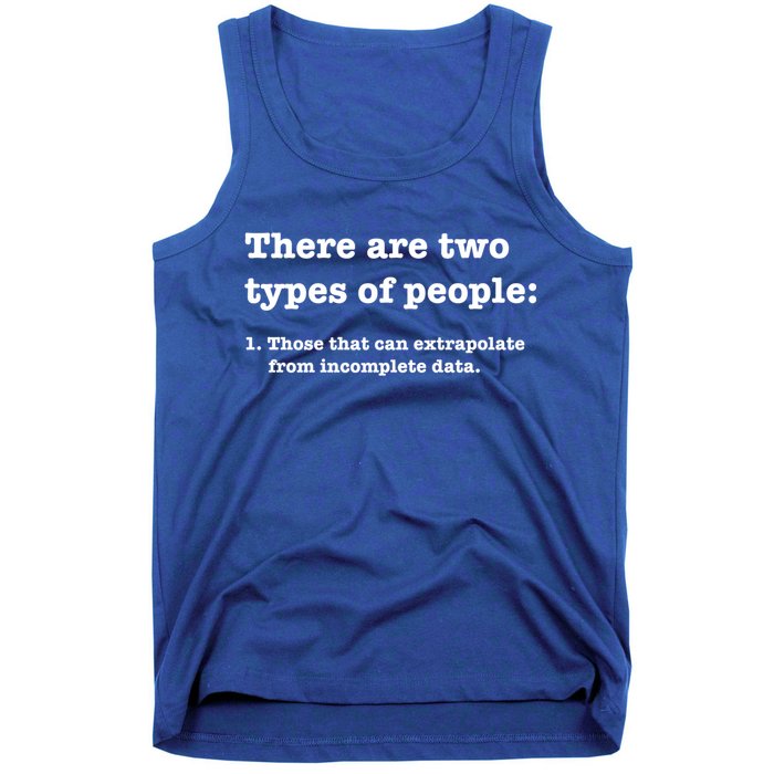 Two Types Of People Incomplete Data Extrapolate Gift Tank Top
