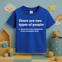Two Types Of People Incomplete Data Extrapolate Gift Toddler T-Shirt