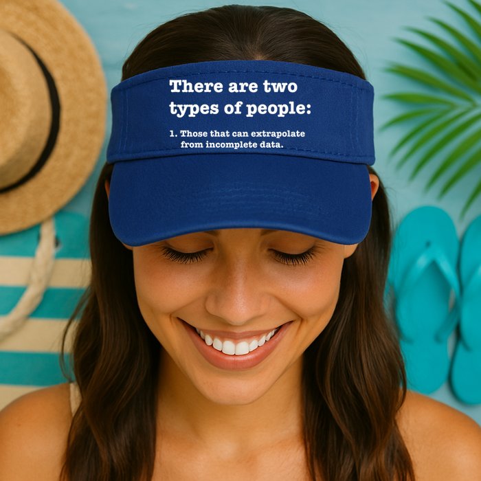 Two Types Of People Incomplete Data Extrapolate Gift Visor