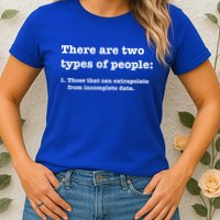 Two Types Of People Incomplete Data Extrapolate Gift Womens T-Shirt