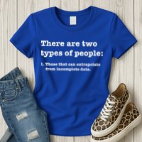 Two Types Of People Incomplete Data Extrapolate Gift Womens T-Shirt