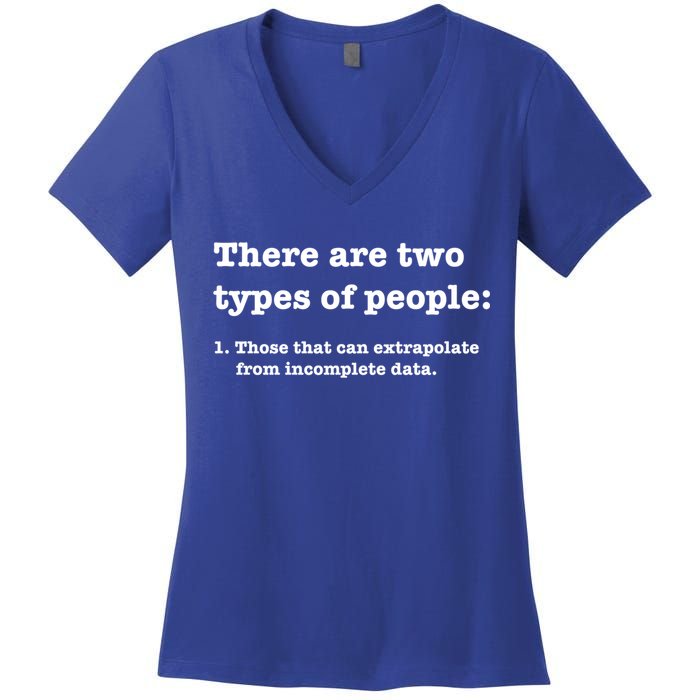 Two Types Of People Incomplete Data Extrapolate Gift Women's V-Neck T-Shirt