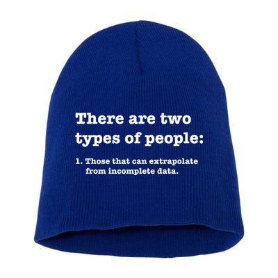 Two Types Of People Incomplete Data Extrapolate Gift Short Acrylic Beanie