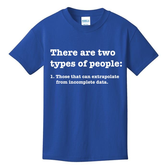 Two Types Of People Incomplete Data Extrapolate Gift Kids T-Shirt