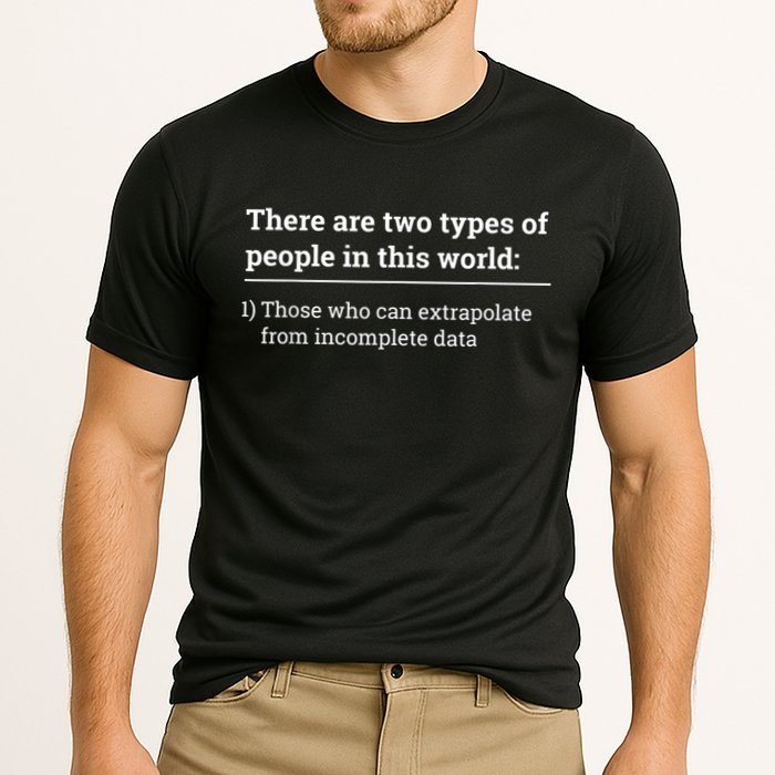 Two Types Of People Can Extrapolate Incomplete Data Gift Performance Shirt
