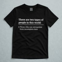 Two Types Of People Can Extrapolate Incomplete Data Gift T-Shirt