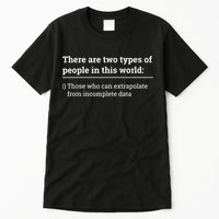 Two Types Of People Can Extrapolate Incomplete Data Gift Tall T-Shirt