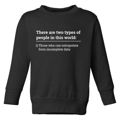 Two Types Of People Can Extrapolate Incomplete Data Gift Toddler Sweatshirt
