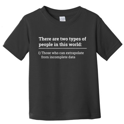 Two Types Of People Can Extrapolate Incomplete Data Gift Toddler T-Shirt
