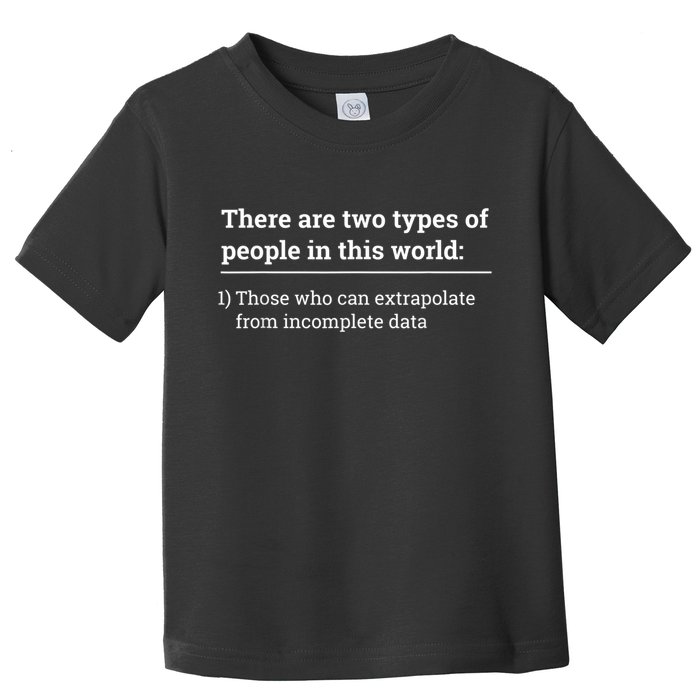 Two Types Of People Can Extrapolate Incomplete Data Gift Toddler T-Shirt