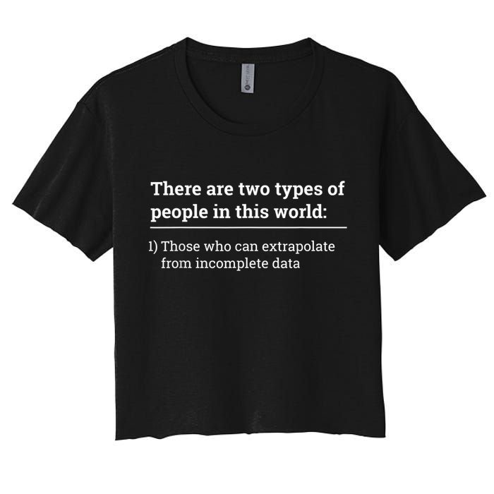Two Types Of People Can Extrapolate Incomplete Data Gift Crop Top