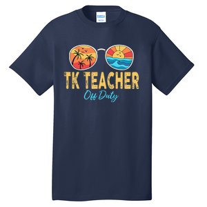 TK Teacher Off Duty Sunglasses Last Day Of School Summer Tall T-Shirt