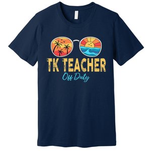 TK Teacher Off Duty Sunglasses Last Day Of School Summer Premium T-Shirt