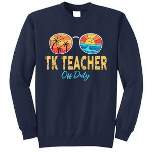 TK Teacher Off Duty Sunglasses Last Day Of School Summer Tall Sweatshirt