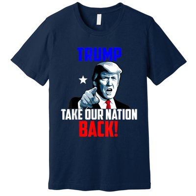 Trump Take Our Nation Back Trump Premium T-Shirt