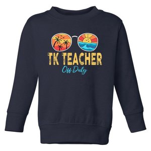 TK Teacher Off Duty Sunglasses Last Day Of School Summer Toddler Sweatshirt