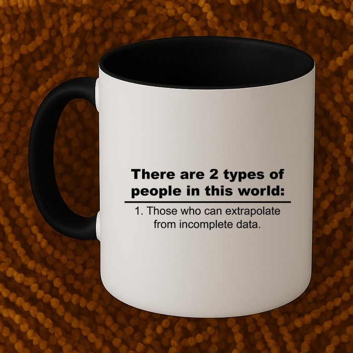 Two Types Of People Extrapolate Incomplete Data Mug
