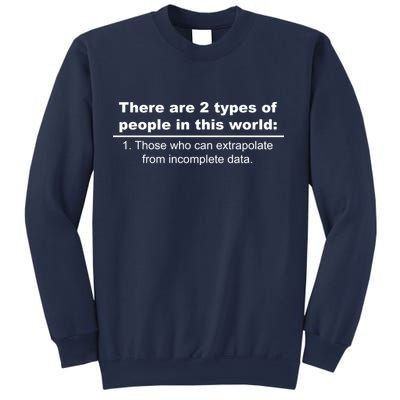 Two Types Of People Extrapolate Incomplete Data Sweatshirt