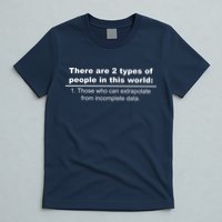 Two Types Of People Extrapolate Incomplete Data T-Shirt