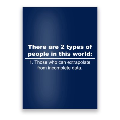 Two Types Of People Extrapolate Incomplete Data Poster