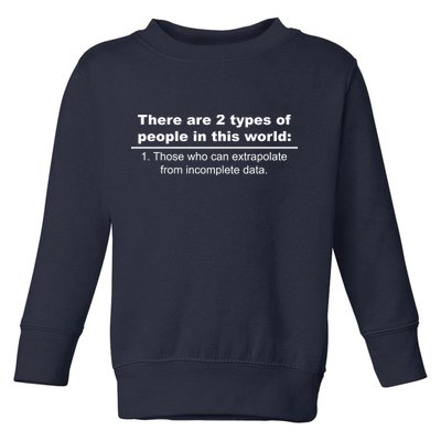 Two Types Of People Extrapolate Incomplete Data Toddler Sweatshirt