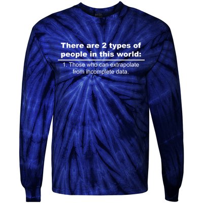 Two Types Of People Extrapolate Incomplete Data Tie-Dye Long Sleeve Shirt