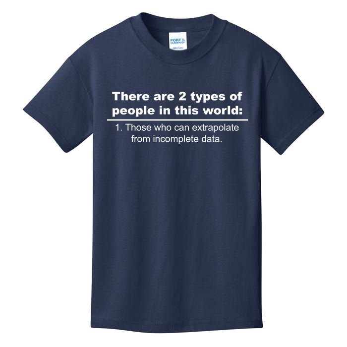 Two Types Of People Extrapolate Incomplete Data Kids T-Shirt