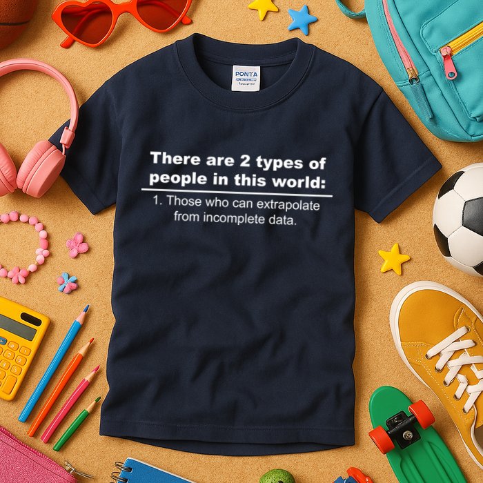 Two Types Of People Extrapolate Incomplete Data Kids T-Shirt