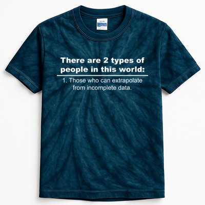 Two Types Of People Extrapolate Incomplete Data Kids Tie-Dye T-Shirt