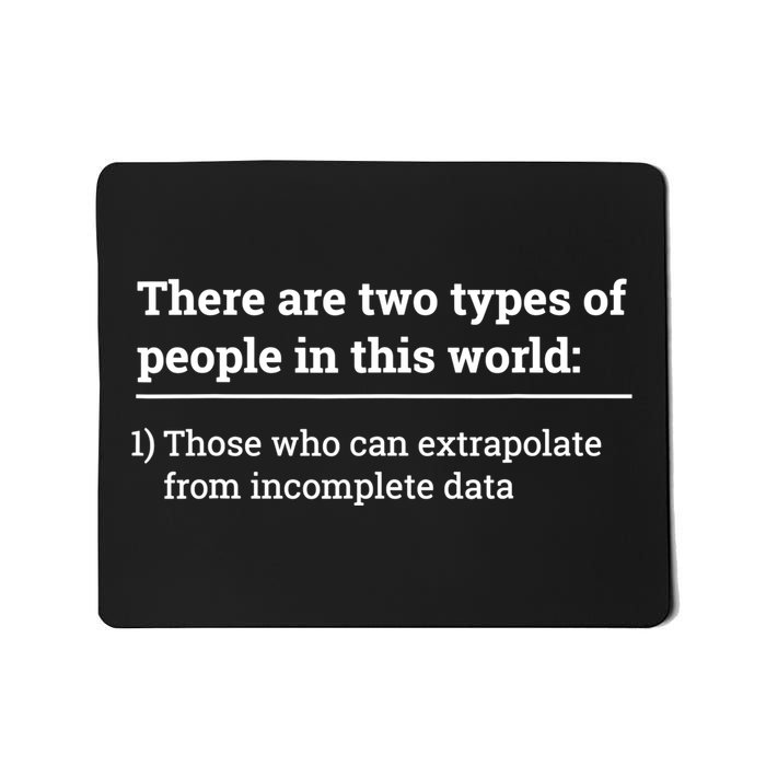 Two Types Of People Can Extrapolate Incomplete Data Gift TShirt Mousepad