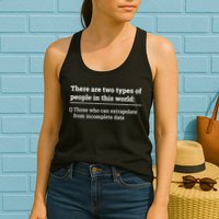 Two Types Of People Can Extrapolate Incomplete Data Gift TShirt Womens Tank Top