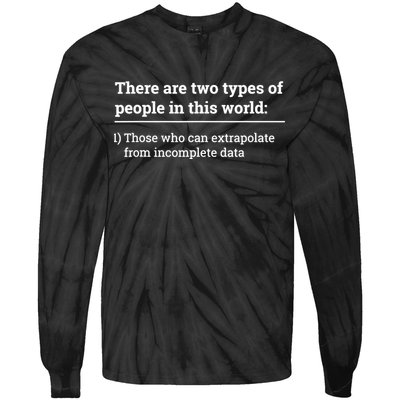 Two Types Of People Can Extrapolate Incomplete Data Gift TShirt Tie-Dye Long Sleeve Shirt