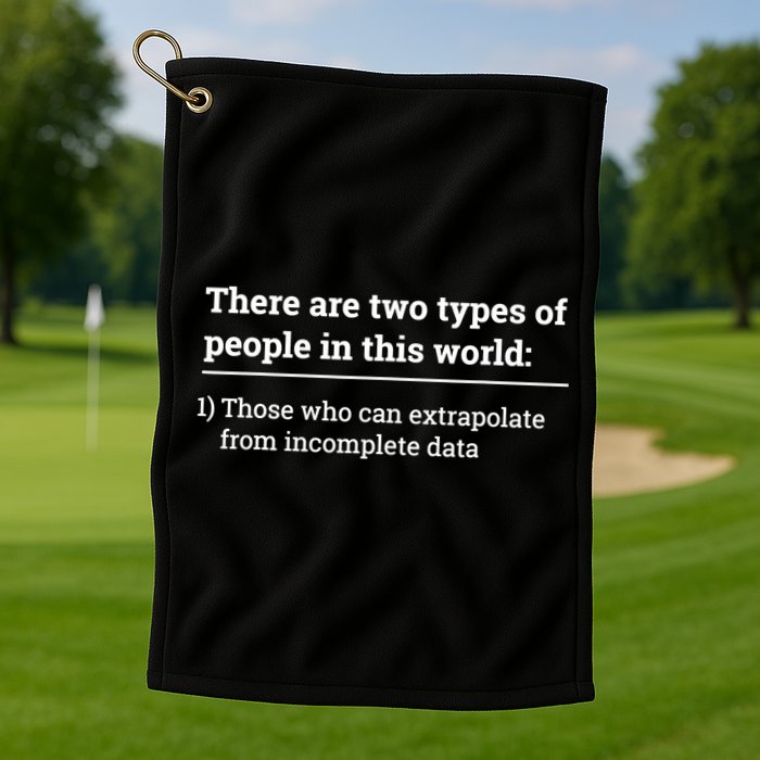 Two Types Of People Can Extrapolate Incomplete Data Gift TShirt Golf Towel
