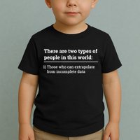 Two Types Of People Can Extrapolate Incomplete Data Gift TShirt Toddler T-Shirt