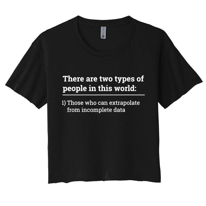 Two Types Of People Can Extrapolate Incomplete Data Gift TShirt Crop Top