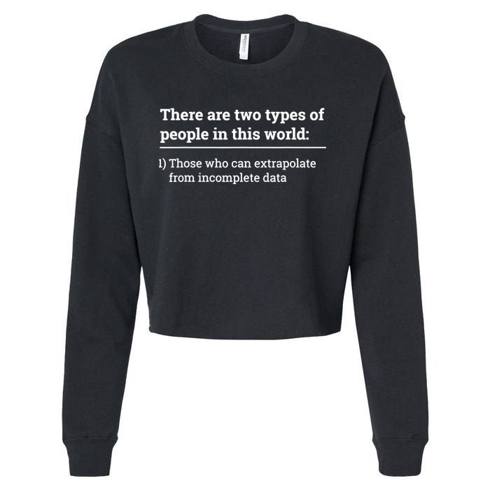 Two Types Of People Can Extrapolate Incomplete Data Gift TShirt Cropped Pullover Crew