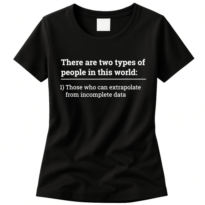 Two Types Of People Can Extrapolate Incomplete Data Gift TShirt Womens T-Shirt