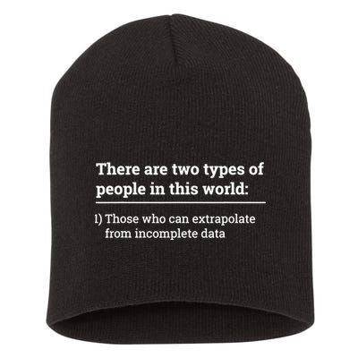 Two Types Of People Can Extrapolate Incomplete Data Gift TShirt Short Acrylic Beanie